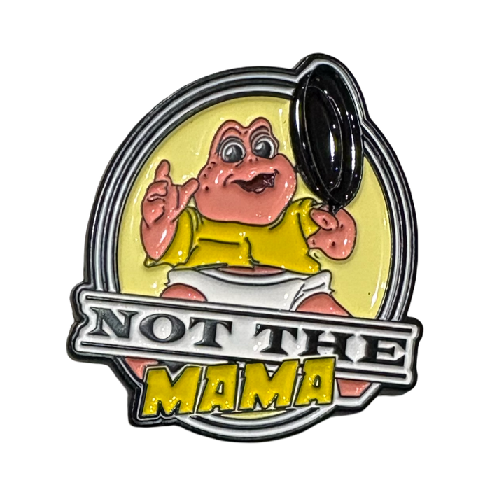 Not The Mama Enamel Pin