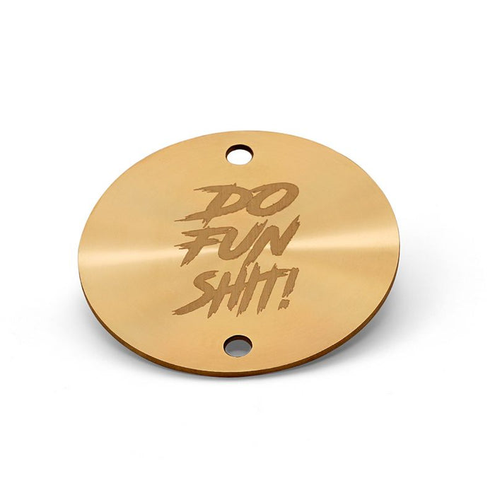 "Do Fun Shit!" / Vertical / Brass